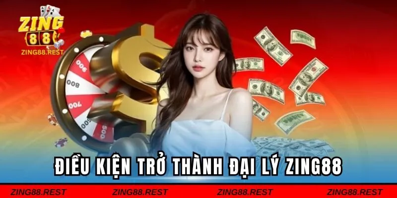 Điều kiện đăng ký đại lý của ZING88