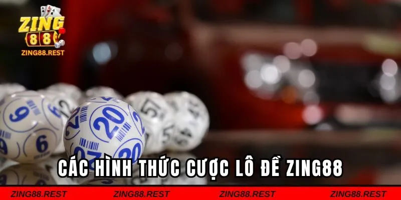 Các hình thức cược lô đề Zing88 phổ biến nhất