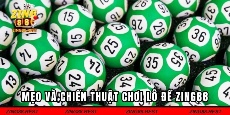 Mẹo và chiến thuật chơi lô đề Zing88 hiệu quả nhất