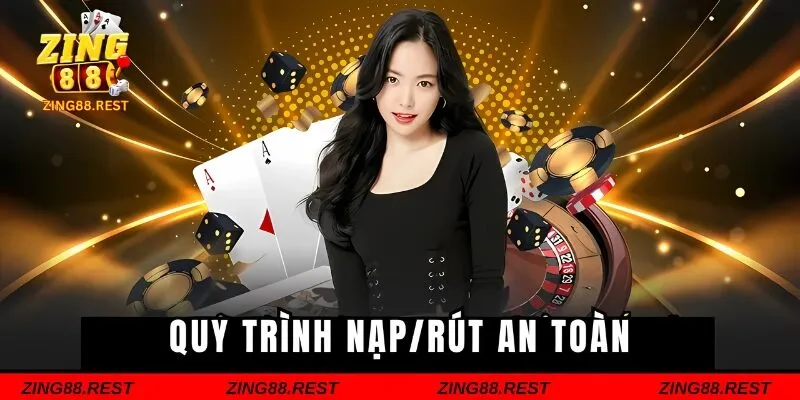 Quy trình nạp/rút tại ZING88 an toàn