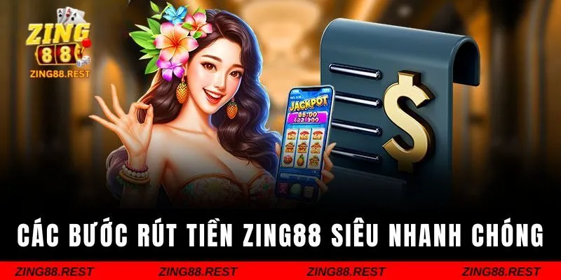 Các bước rút tiền tại ZING88 siêu nhanh chóng