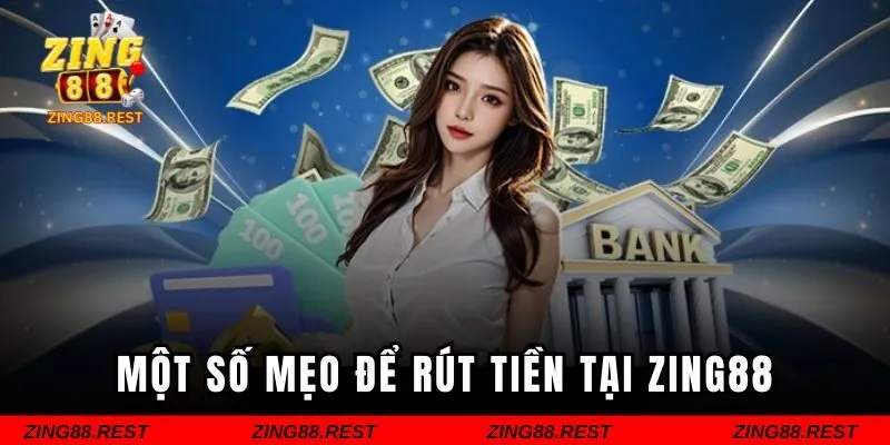Một số mẹo để rút tiền tại ZING88