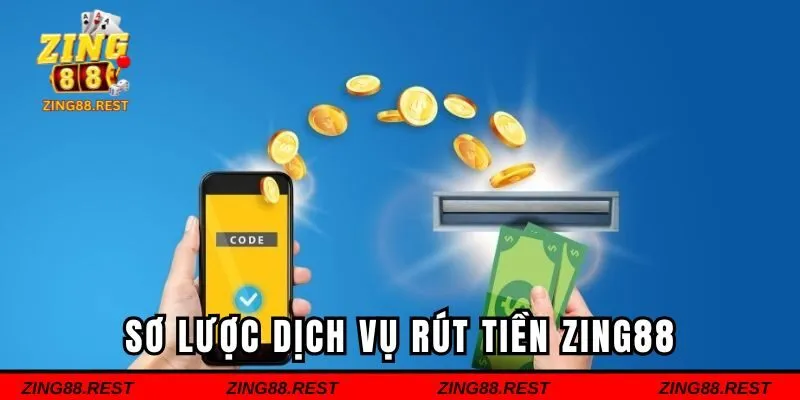 Sơ lược dịch vụ rút tiền ZING88