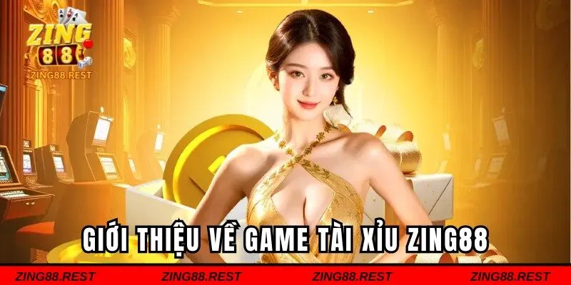 Giới thiệu nhanh về game Tài Xỉu Zing88